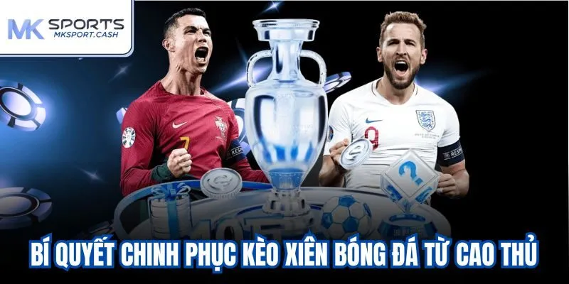 Bí quyết chinh phục kèo xiên bóng đá từ cao thủ