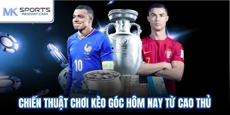 Chiến thuật chơi kèo góc hôm nay từ cao thủ