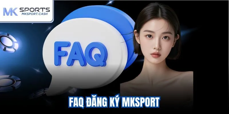 FAQ đăng ký mksport