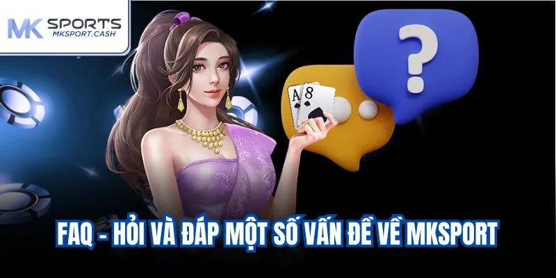 FAQ - Hỏi và đáp một số vấn đề về Mksport