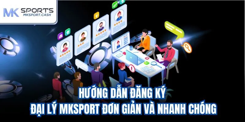 Hướng dẫn đăng ký đại lý mksport đơn giản và nhanh chóng