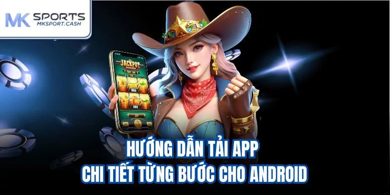 Hướng dẫn tải app chi tiết từng bước cho android