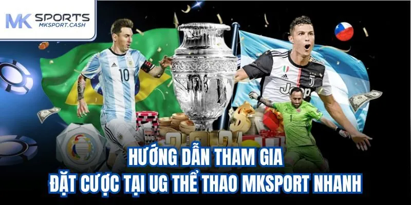 Hướng dẫn tham gia đặt cược tại UG Thể Thao Mksport nhanh
