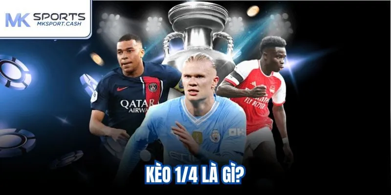 Kèo 1/4 là gì?