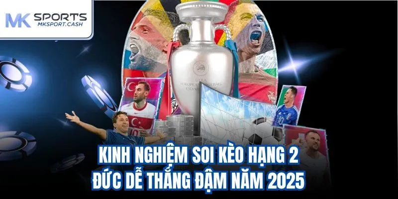 Kinh nghiệm soi kèo hạng 2 Đức dễ thắng đậm năm 2025