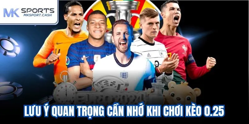 Lưu ý quan trọng cần nhớ khi chơi kèo 0.25