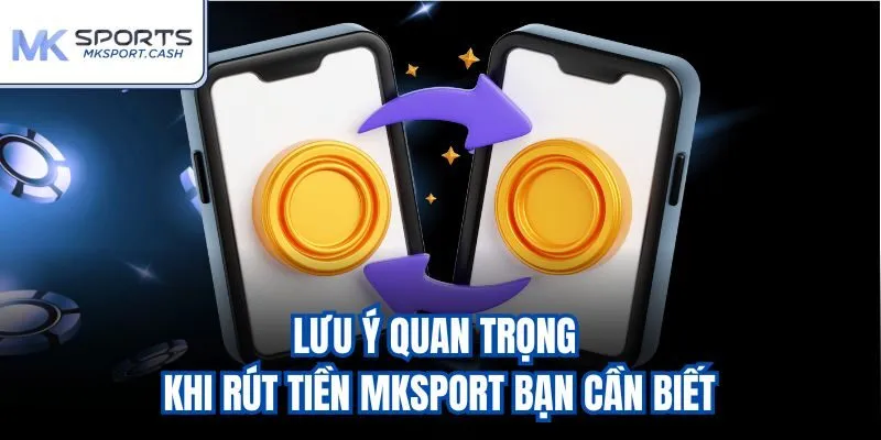 Lưu ý quan trọng khi rút tiền mksport bạn cần biết