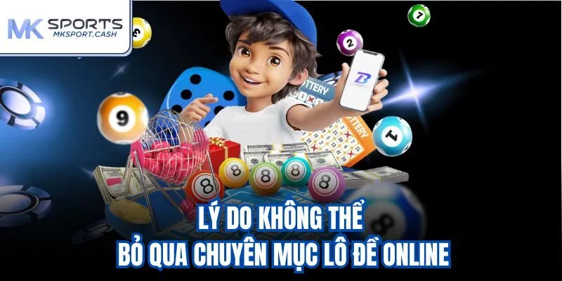 Lý do không thể bỏ qua chuyên mục lô đề online