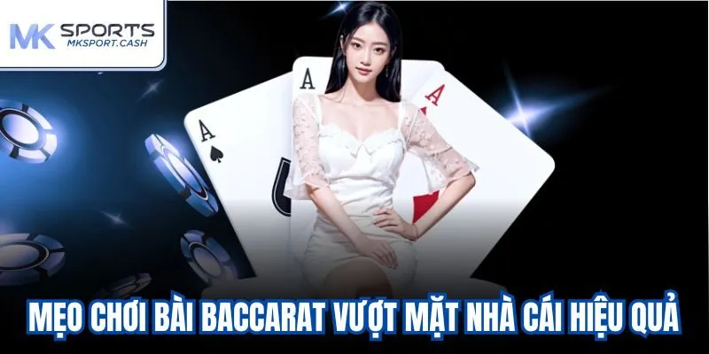Mẹo chơi bài Baccarat vượt mặt nhà cái hiệu quả