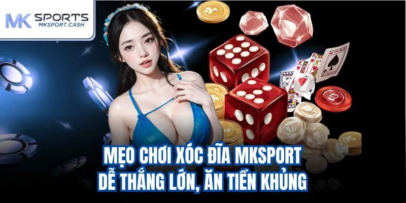 Mẹo chơi xóc đĩa Mksport dễ thắng lớn, ăn tiền khủng