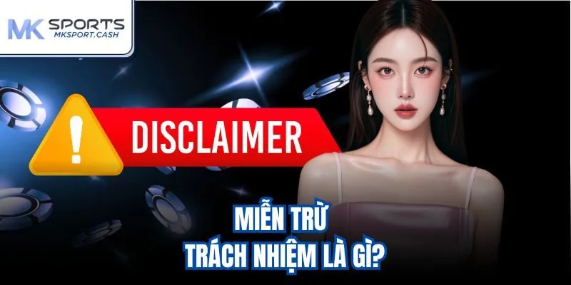 Miễn trừ trách nhiệm là gì?
