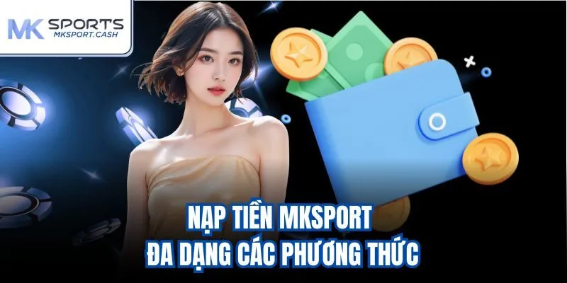 Nạp tiền mksport - Đa dạng các phương thức