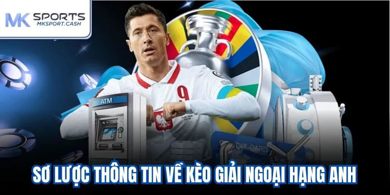 Sơ lược thông tin về kèo giải Ngoại Hạng Anh