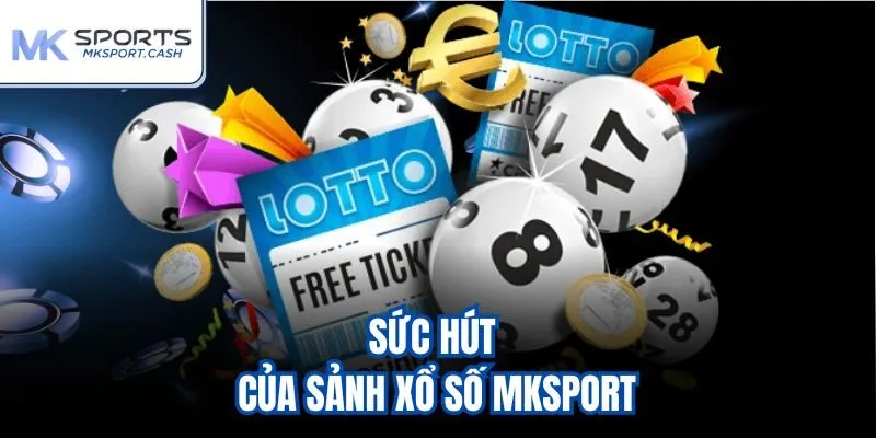 Sức hút của sảnh xổ số mksport