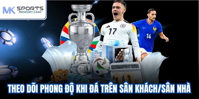 Theo dõi phong độ khi đá trên sân khách/sân nhà