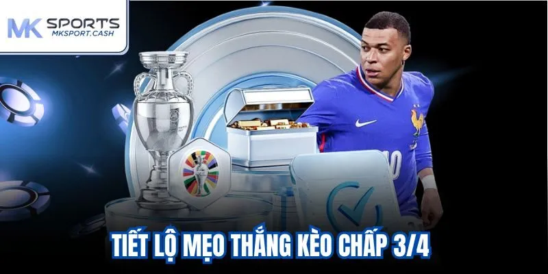 Tiết lộ mẹo thắng kèo chấp 3/4