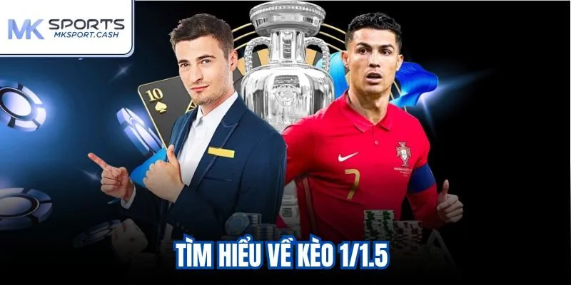 Tìm hiểu về kèo 1/1.5