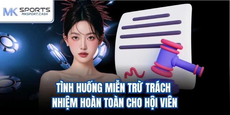 Tình huống miễn trừ trách nhiệm hoàn toàn cho hội viên