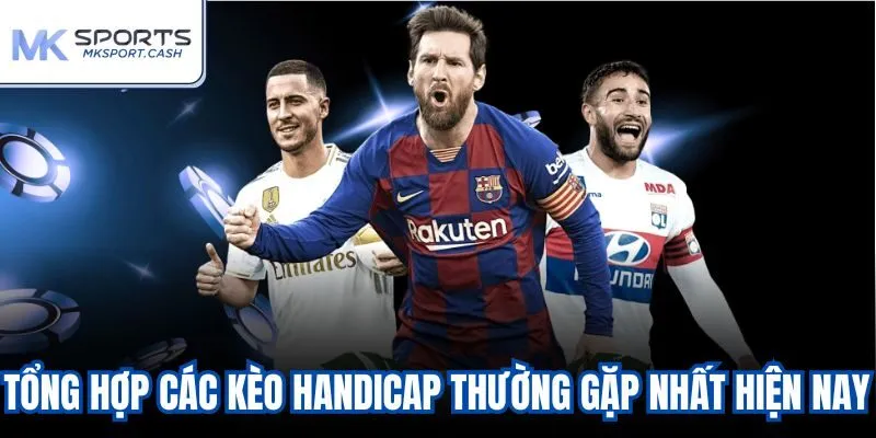 Tổng hợp các kèo Handicap thường gặp nhất hiện nay