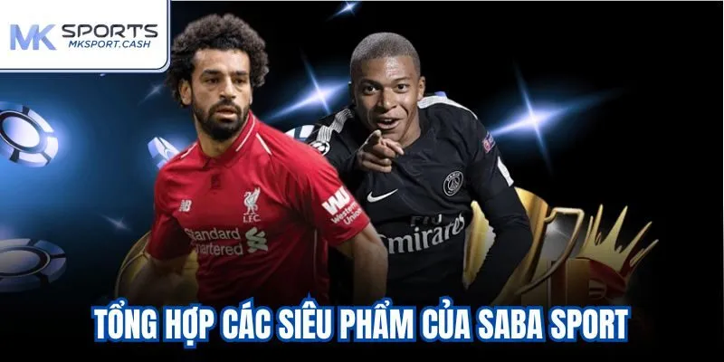 Tổng hợp các siêu phẩm của Saba Sport
