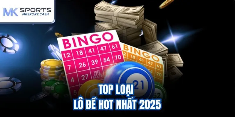 Top loại lô đề hot nhất 2025
