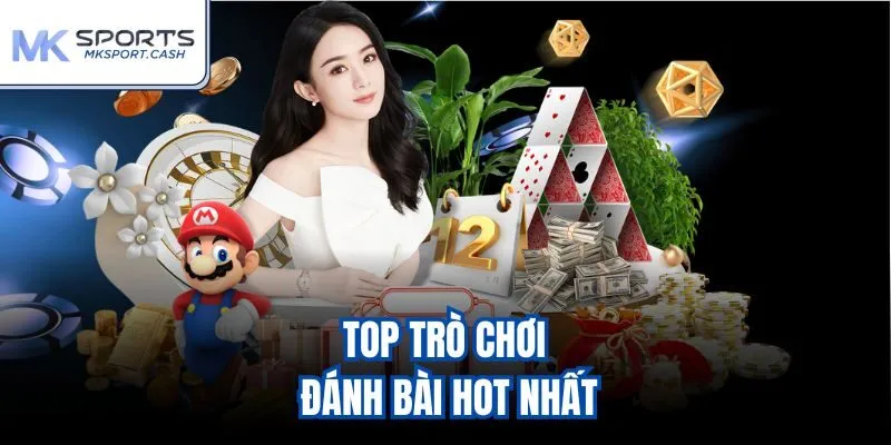 Top trò chơi đánh bài hot nhất