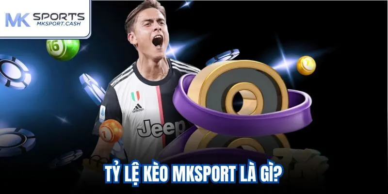 Tỷ lệ kèo Mksport là gì?